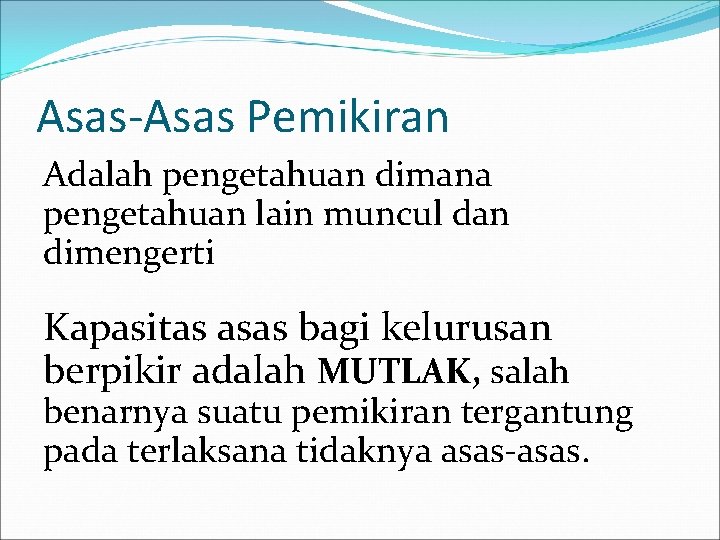 Asas-Asas Pemikiran Adalah pengetahuan dimana pengetahuan lain muncul dan dimengerti Kapasitas asas bagi kelurusan