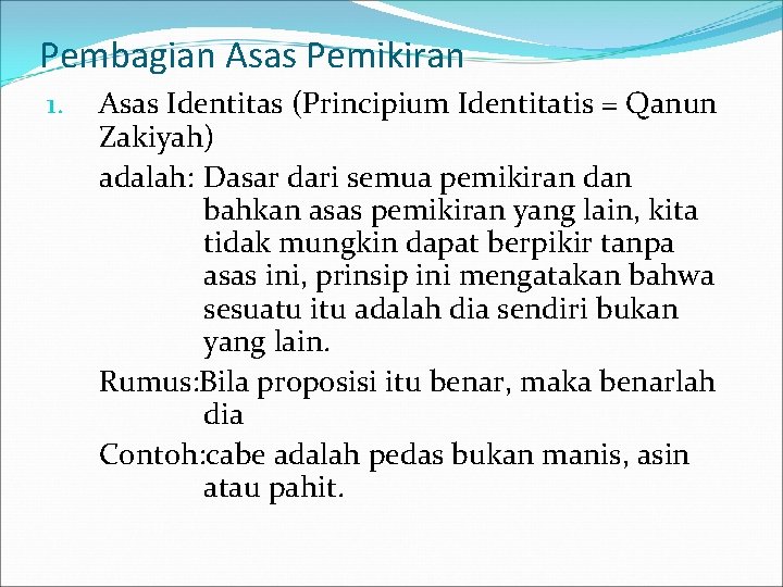 Pembagian Asas Pemikiran 1. Asas Identitas (Principium Identitatis = Qanun Zakiyah) adalah: Dasar dari