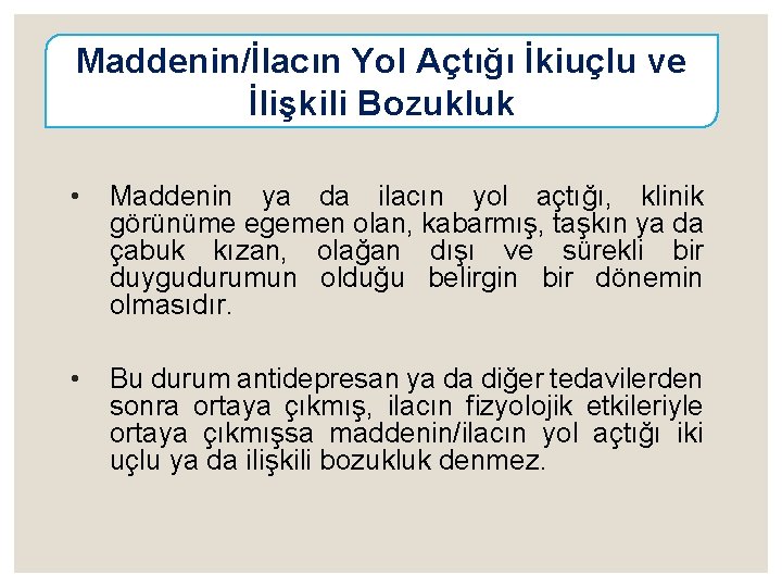 Maddenin/İlacın Yol Açtığı İkiuçlu ve İlişkili Bozukluk • Maddenin ya da ilacın yol açtığı,