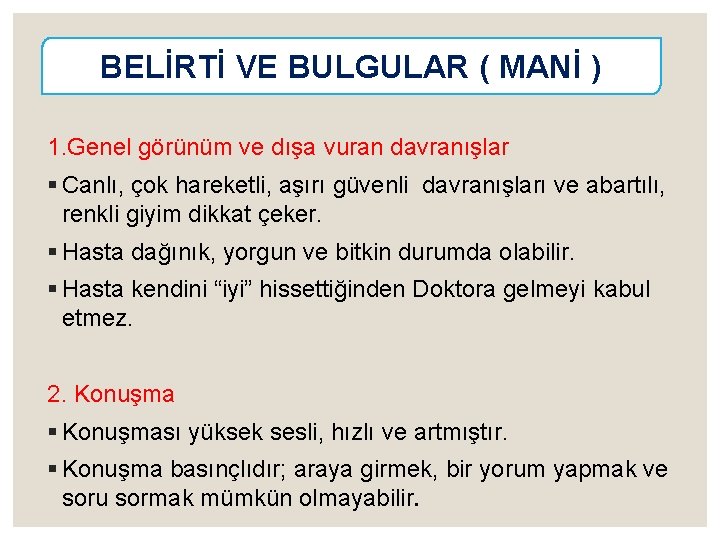 BELİRTİ VE BULGULAR ( MANİ ) 1. Genel görünüm ve dışa vuran davranışlar §