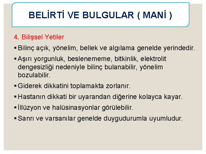 BELİRTİ VE BULGULAR ( MANİ ) 4. Bilişsel Yetiler § Bilinç açık, yönelim, bellek