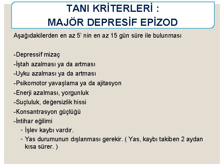 TANI KRİTERLERİ : MAJÖR DEPRESİF EPİZOD Aşağıdakilerden en az 5’ nin en az 15