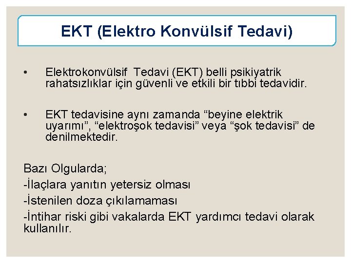 EKT (Elektro Konvülsif Tedavi) • Elektrokonvülsif Tedavi (EKT) belli psikiyatrik rahatsızlıklar için güvenli ve