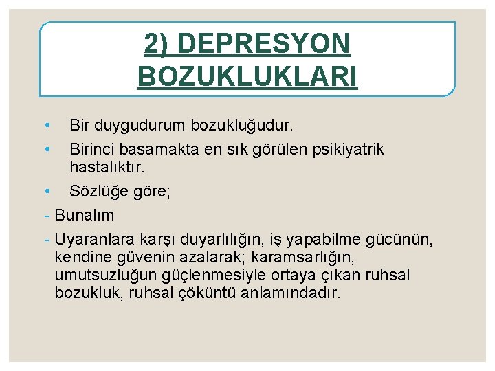 2) DEPRESYON BOZUKLUKLARI • • Bir duygudurum bozukluğudur. Birinci basamakta en sık görülen psikiyatrik