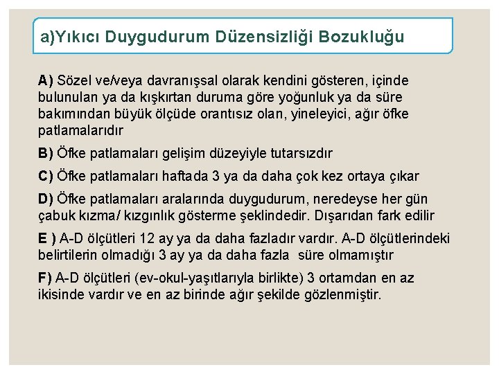 a)Yıkıcı Duygudurum Düzensizliği Bozukluğu A) Sözel ve/veya davranışsal olarak kendini gösteren, içinde bulunulan ya