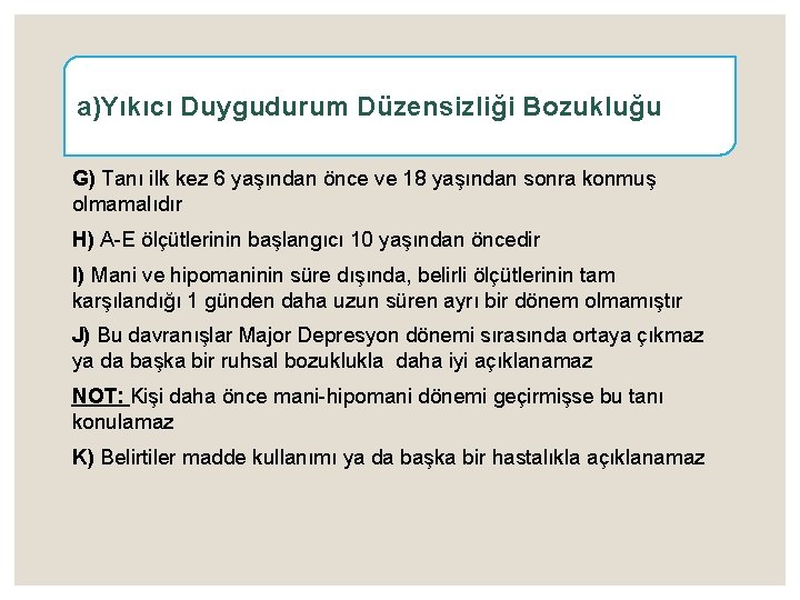 a)Yıkıcı Duygudurum Düzensizliği Bozukluğu G) Tanı ilk kez 6 yaşından önce ve 18 yaşından