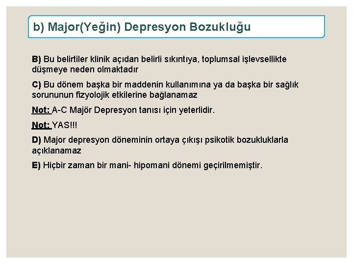 b) Major(Yeğin) Depresyon Bozukluğu B) Bu belirtiler klinik açıdan belirli sıkıntıya, toplumsal işlevsellikte düşmeye