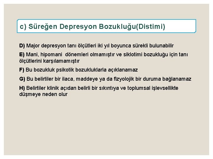 c) Süreğen Depresyon Bozukluğu(Distimi) D) Major depresyon tanı ölçütleri iki yıl boyunca sürekli bulunabilir
