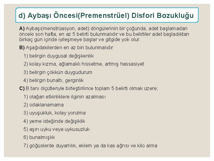 d) Aybaşı Öncesi(Premenstrüel) Disfori Bozukluğu A) Aybaşı(menstrüasyon, adet) döngülerinin bir çoğunda, adet başlamadan önceki