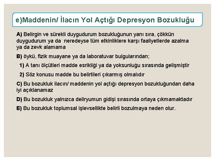 e)Maddenin/ İlacın Yol Açtığı Depresyon Bozukluğu A) Belirgin ve sürekli duygudurum bozukluğunun yanı sıra,