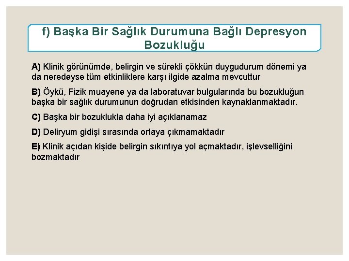 f) Başka Bir Sağlık Durumuna Bağlı Depresyon Bozukluğu A) Klinik görünümde, belirgin ve sürekli
