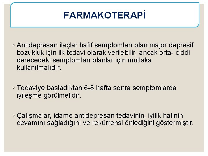 FARMAKOTERAPİ ◦ Antidepresan ilaçlar hafif semptomları olan major depresif bozukluk için ilk tedavi olarak