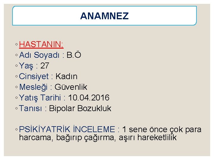 ANAMNEZ ◦ HASTANIN; ◦ Adı Soyadı : B. Ö ◦ Yaş : 27 ◦