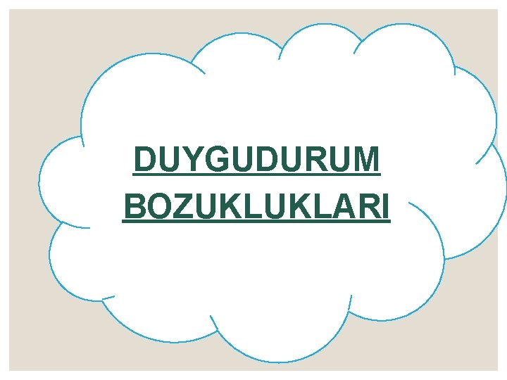 DUYGUDURUM BOZUKLUKLARI 