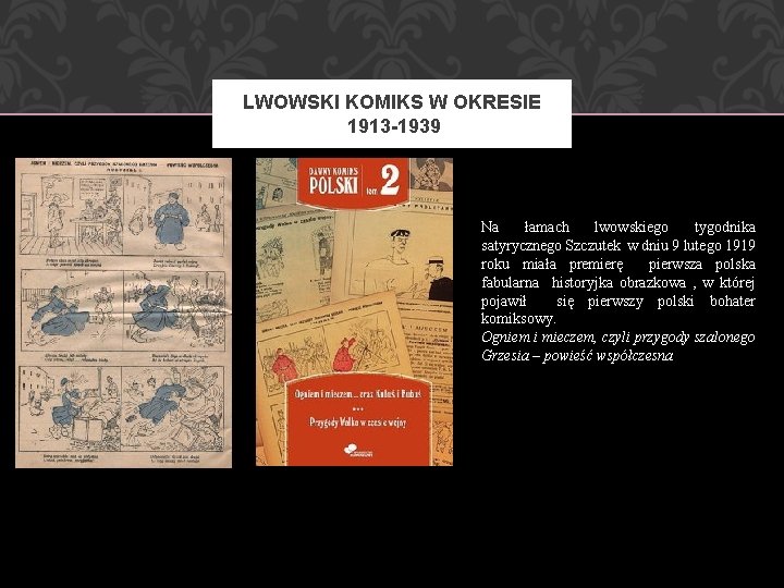 LWOWSKI KOMIKS W OKRESIE 1913 -1939 Na łamach lwowskiego tygodnika satyrycznego Szczutek w dniu