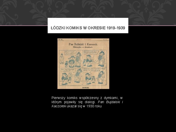 ŁÓDZKI KOMIKS W OKRESIE 1919 -1939 Pierwszy komiks współczesny z dymkami, w którym pojawiły