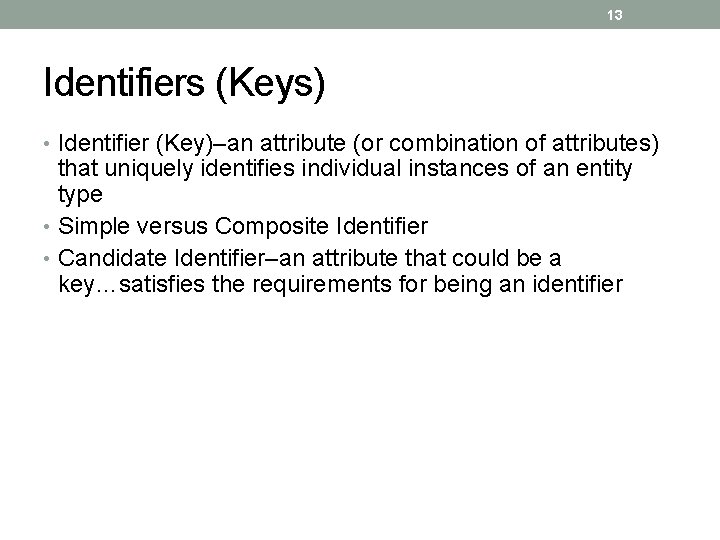 13 Identifiers (Keys) • Identifier (Key)–an attribute (or combination of attributes) that uniquely identifies