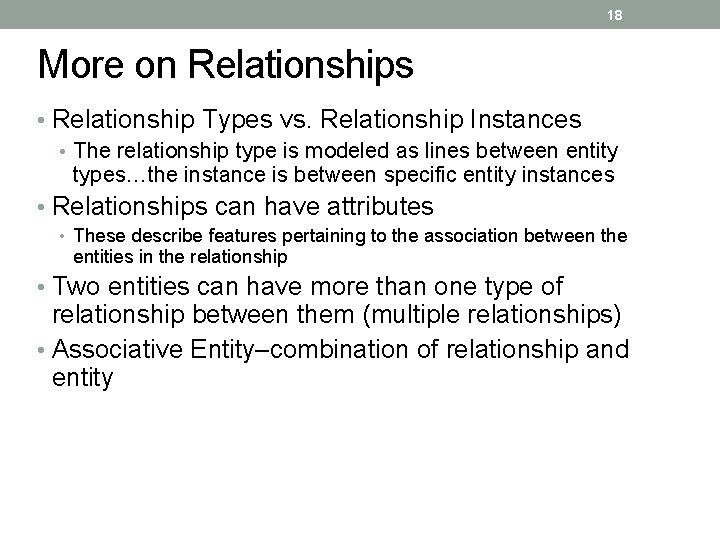 18 More on Relationships • Relationship Types vs. Relationship Instances • The relationship type