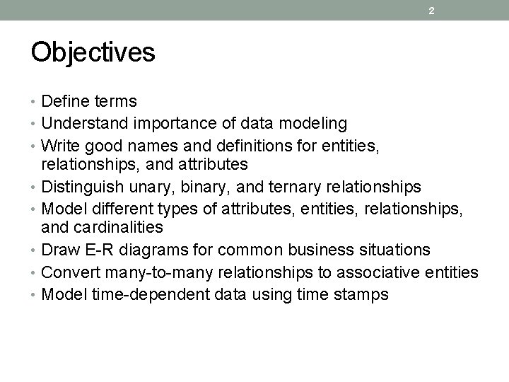 2 Objectives • Define terms • Understand importance of data modeling • Write good