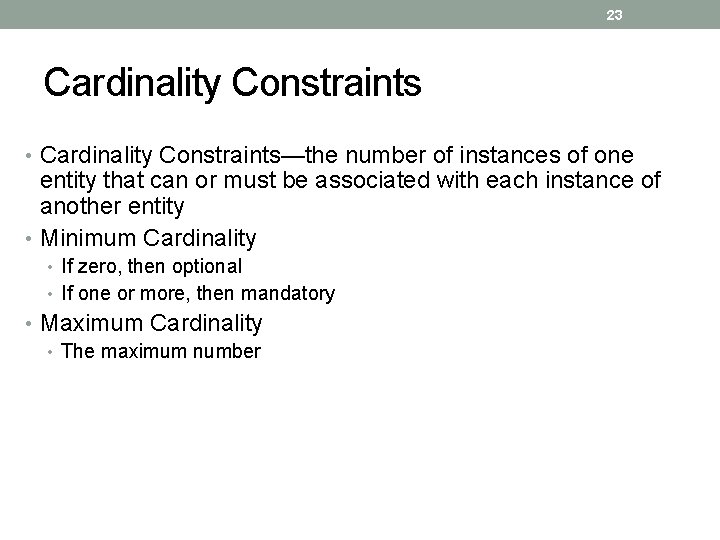 23 Cardinality Constraints • Cardinality Constraints—the number of instances of one entity that can