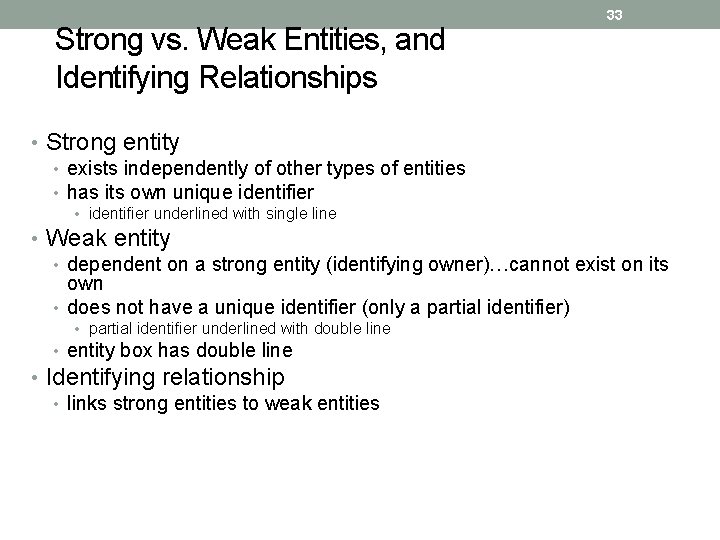 Strong vs. Weak Entities, and Identifying Relationships 33 • Strong entity • exists independently