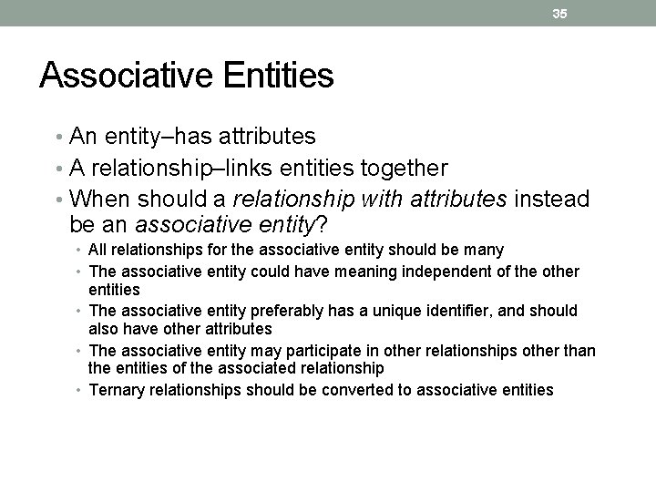 35 Associative Entities • An entity–has attributes • A relationship–links entities together • When