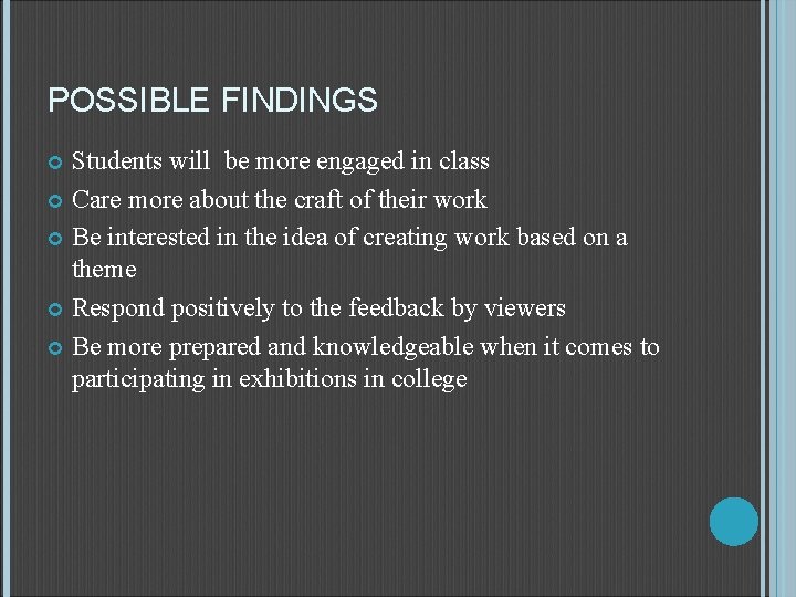 POSSIBLE FINDINGS Students will be more engaged in class Care more about the craft