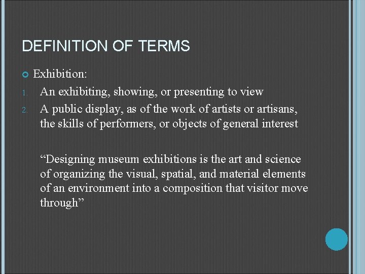 DEFINITION OF TERMS 1. 2. Exhibition: An exhibiting, showing, or presenting to view A