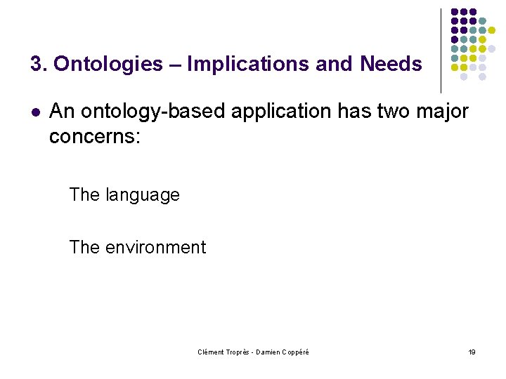 3. Ontologies – Implications and Needs l An ontology-based application has two major concerns: