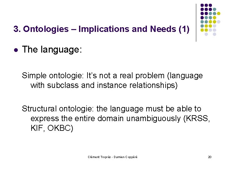 3. Ontologies – Implications and Needs (1) l The language: Simple ontologie: It’s not