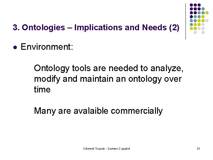 3. Ontologies – Implications and Needs (2) l Environment: Ontology tools are needed to