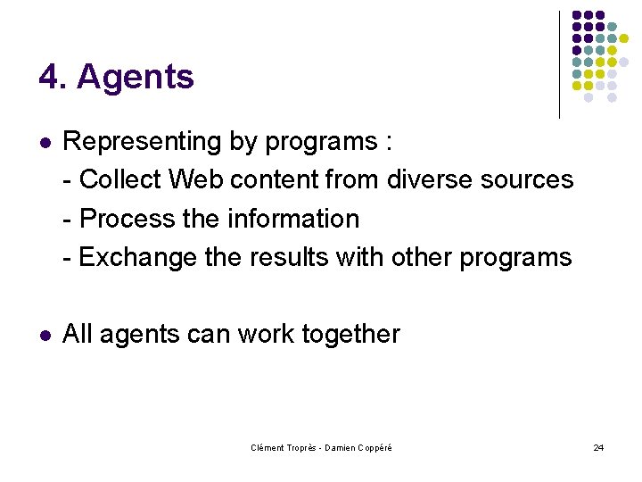 4. Agents l Representing by programs : - Collect Web content from diverse sources