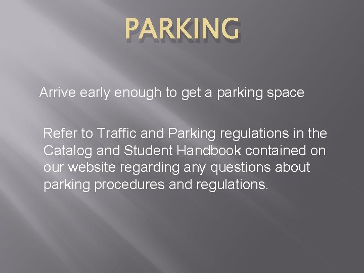 PARKING Arrive early enough to get a parking space Refer to Traffic and Parking