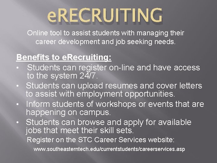 e. RECRUITING Online tool to assist students with managing their career development and job