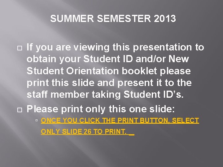 SUMMER SEMESTER 2013 If you are viewing this presentation to obtain your Student ID