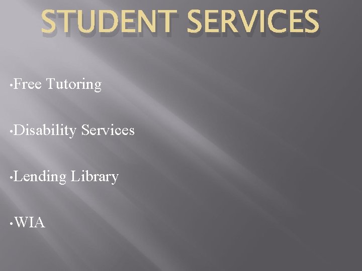 STUDENT SERVICES • Free Tutoring • Disability • Lending • WIA Services Library 