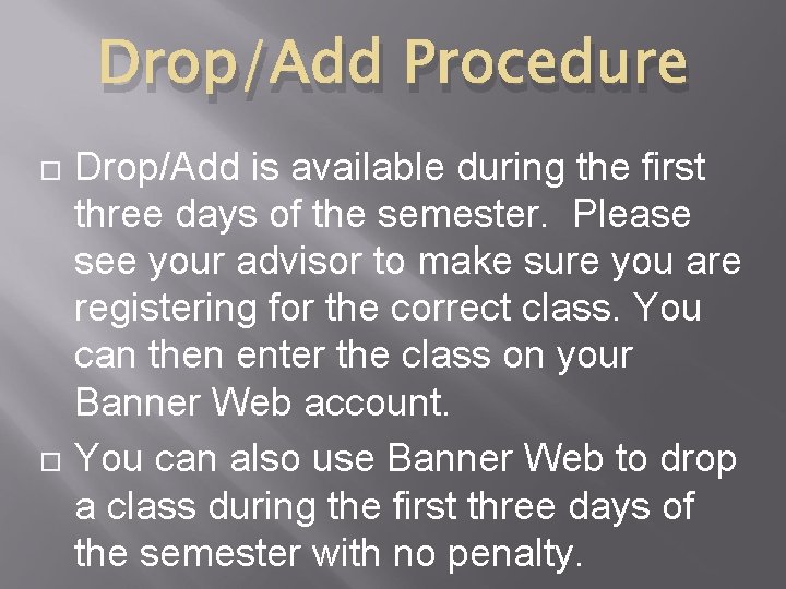 Drop/Add Procedure Drop/Add is available during the first three days of the semester. Please