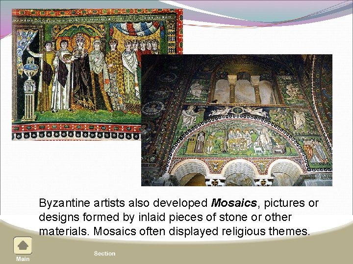 Byzantine artists also developed Mosaics, pictures or designs formed by inlaid pieces of stone