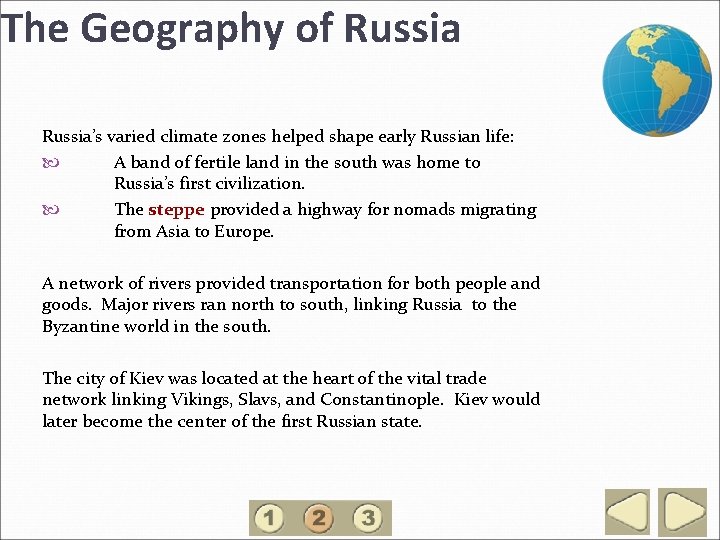 The Geography of Russia 2 Russia’s varied climate zones helped shape early Russian life: