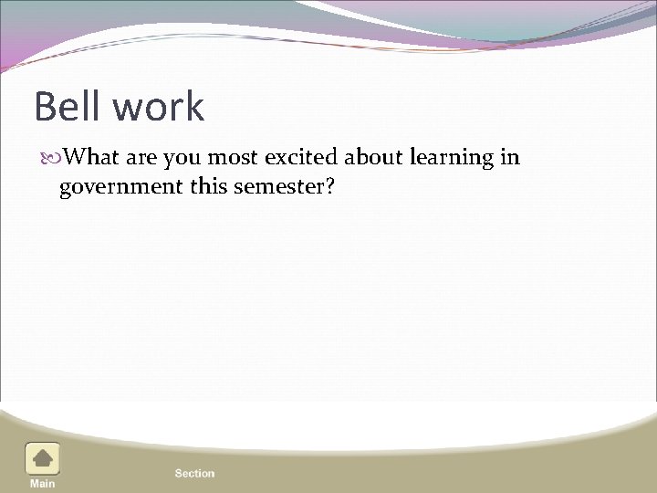 Bell work What are you most excited about learning in government this semester? 