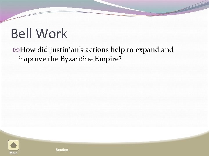 Bell Work How did Justinian’s actions help to expand improve the Byzantine Empire? 
