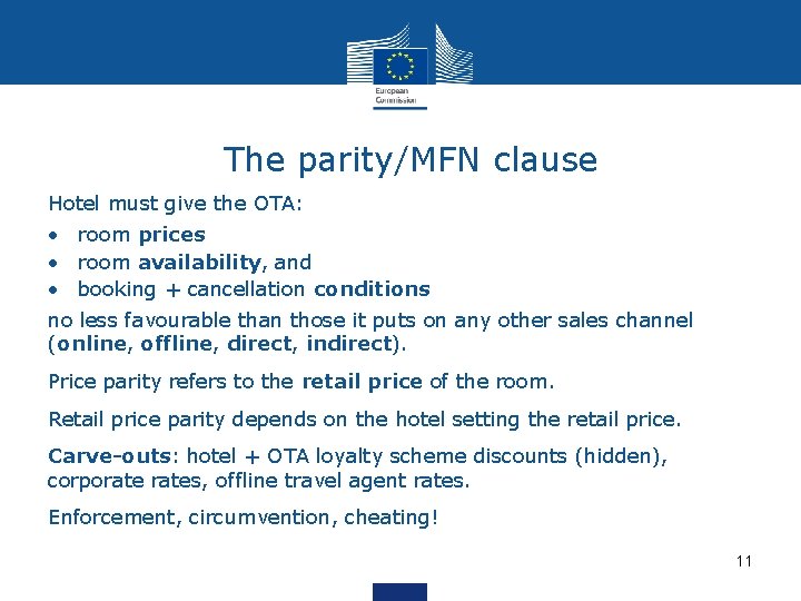 The parity/MFN clause Hotel must give the OTA: • room prices • room availability,