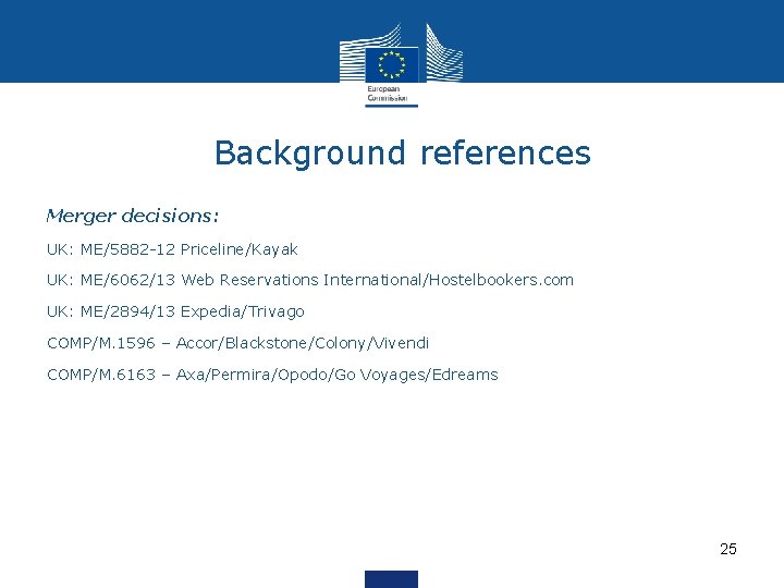 Background references Merger decisions: UK: ME/5882 -12 Priceline/Kayak UK: ME/6062/13 Web Reservations International/Hostelbookers. com