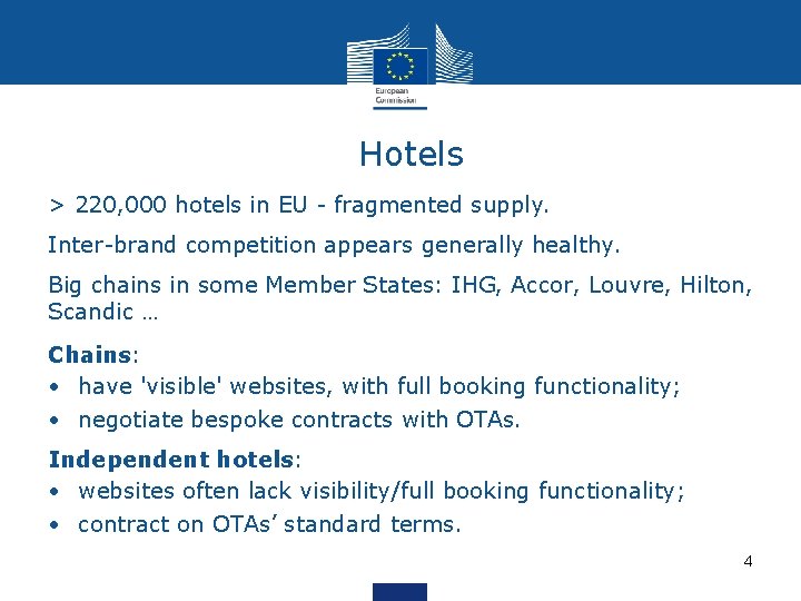 Hotels > 220, 000 hotels in EU - fragmented supply. Inter-brand competition appears generally