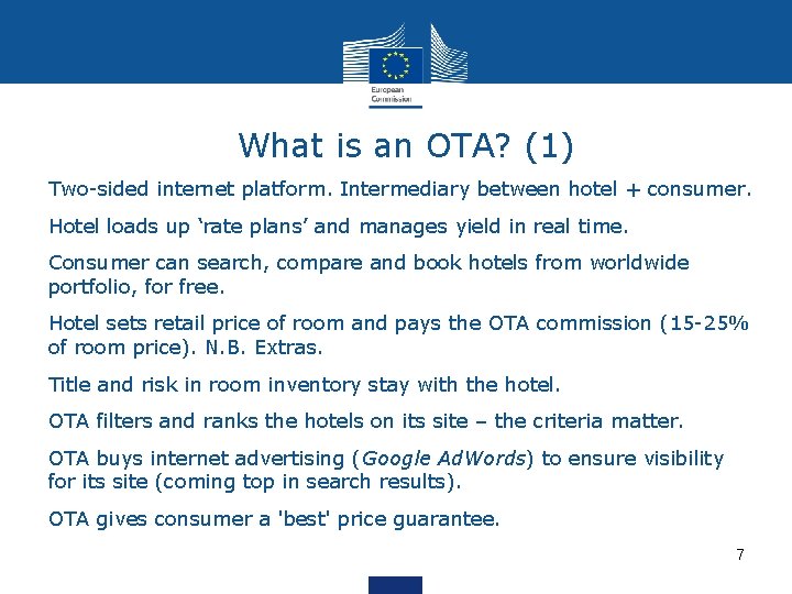 What is an OTA? (1) Two-sided internet platform. Intermediary between hotel + consumer. Hotel