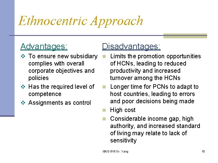 Ethnocentric Approach Advantages: Disadvantages: v To ensure new subsidiary n Limits the promotion opportunities