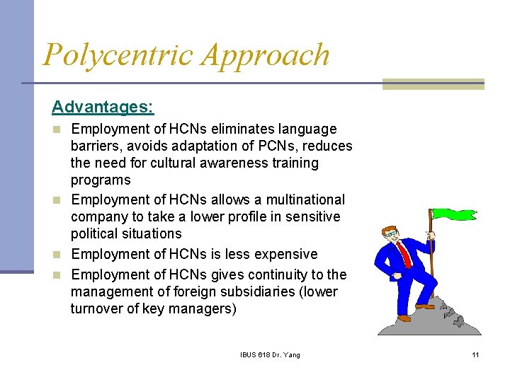 Polycentric Approach Advantages: n Employment of HCNs eliminates language barriers, avoids adaptation of PCNs,