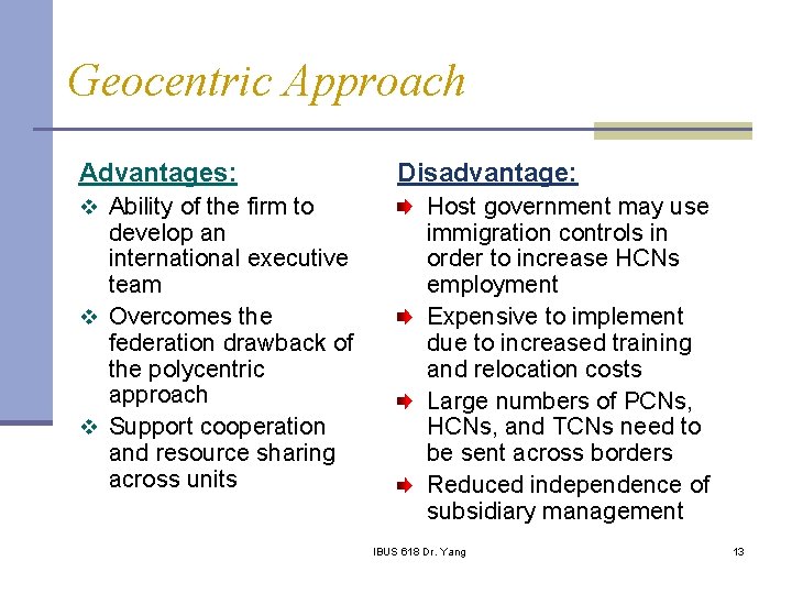 Geocentric Approach Advantages: v Ability of the firm to develop an international executive team