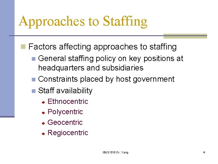 Approaches to Staffing n Factors affecting approaches to staffing n General staffing policy on