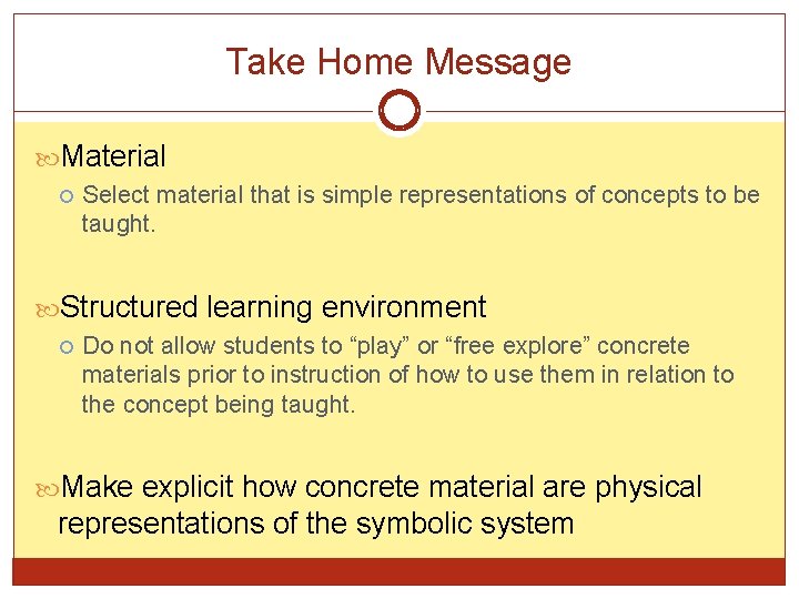 Take Home Message Material Select material that is simple representations of concepts to be